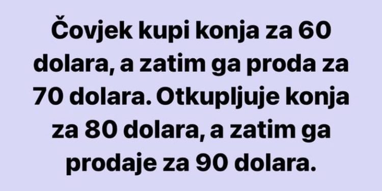 Mozgalica: Da li znate odgovor na pitanje da je izgubio ili zaradio, i koliko